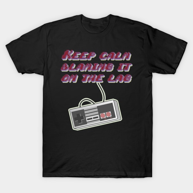 Gamers Keep Calm blaming it on Lag t-shirt T-Shirt by Mr Bushido